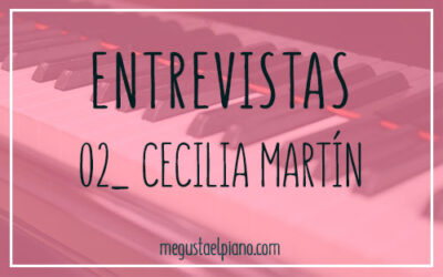 Entrevistas megustaelpiano: Cecilia Martín