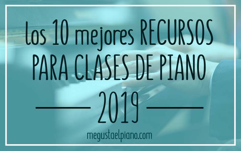 Los diez mejores recursos para mis clases de piano de 2019